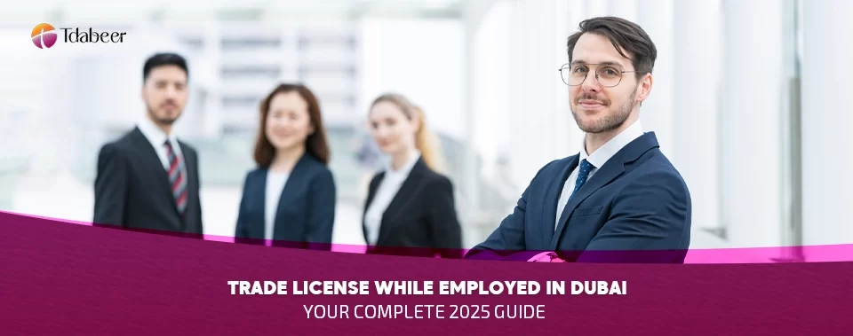 Trade License While Employed in Dubai: Your Complete 2025 Guide
